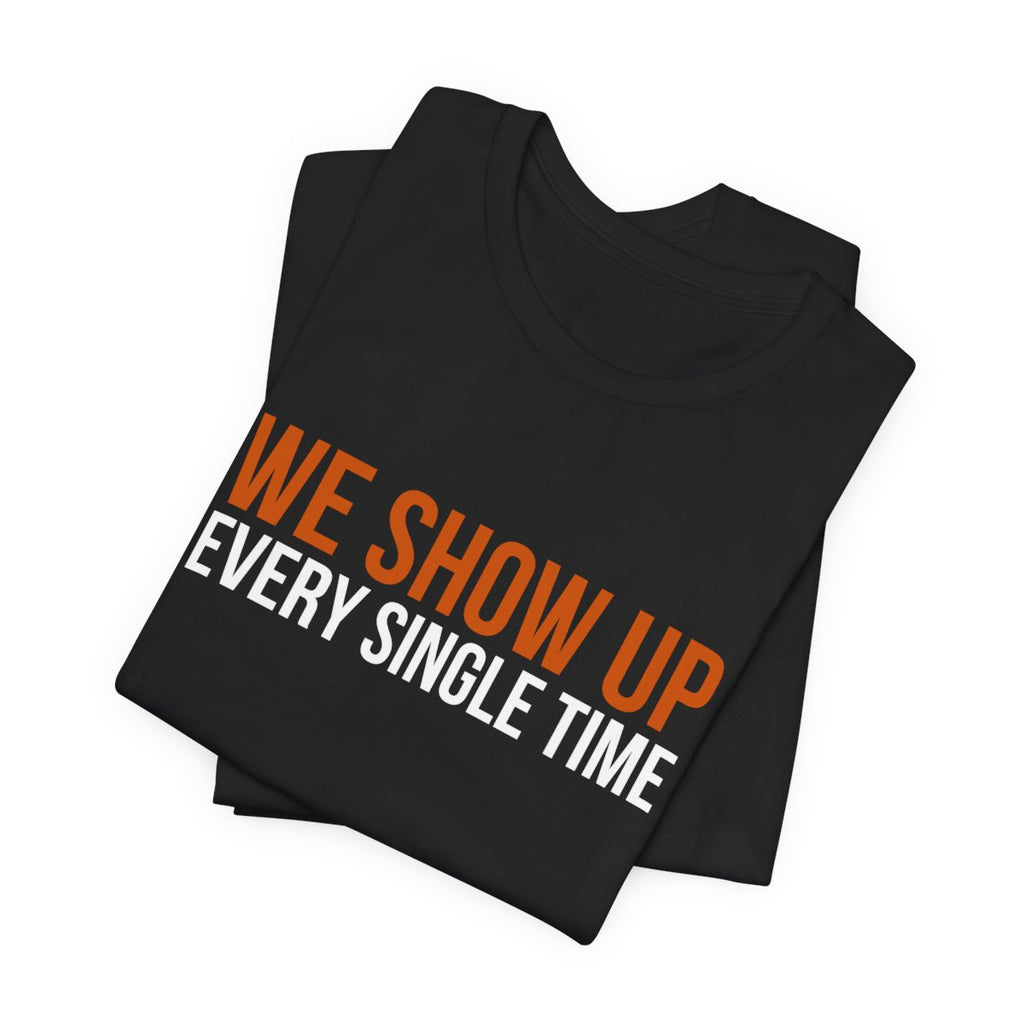 We Show Up: Every Single Time — view 3