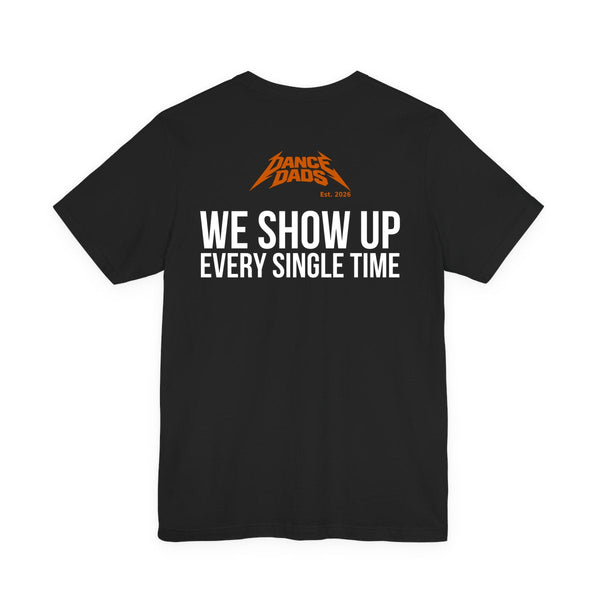 Black Dance Dads tee with "We Show Up: Every Single Time" printed across the back